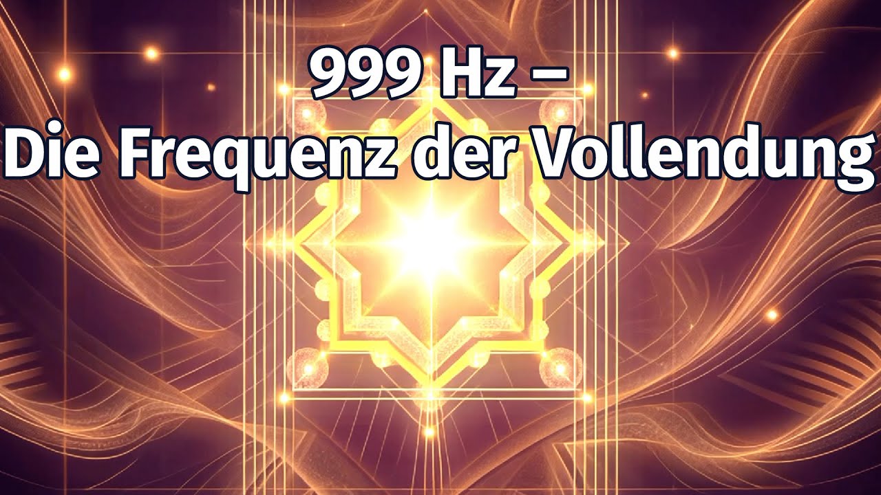 🌟💫 999 Hz Frequenz mit Musik &ndash; Vollendung deines Lichtes f&uuml;r Heilung und Transformation 🌟💫