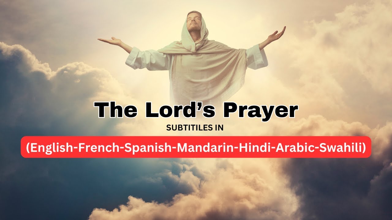 The Lord's Prayer - Subtitles |English, Spanish, French, Mandarin, Hindi, Arabic, and Swahili