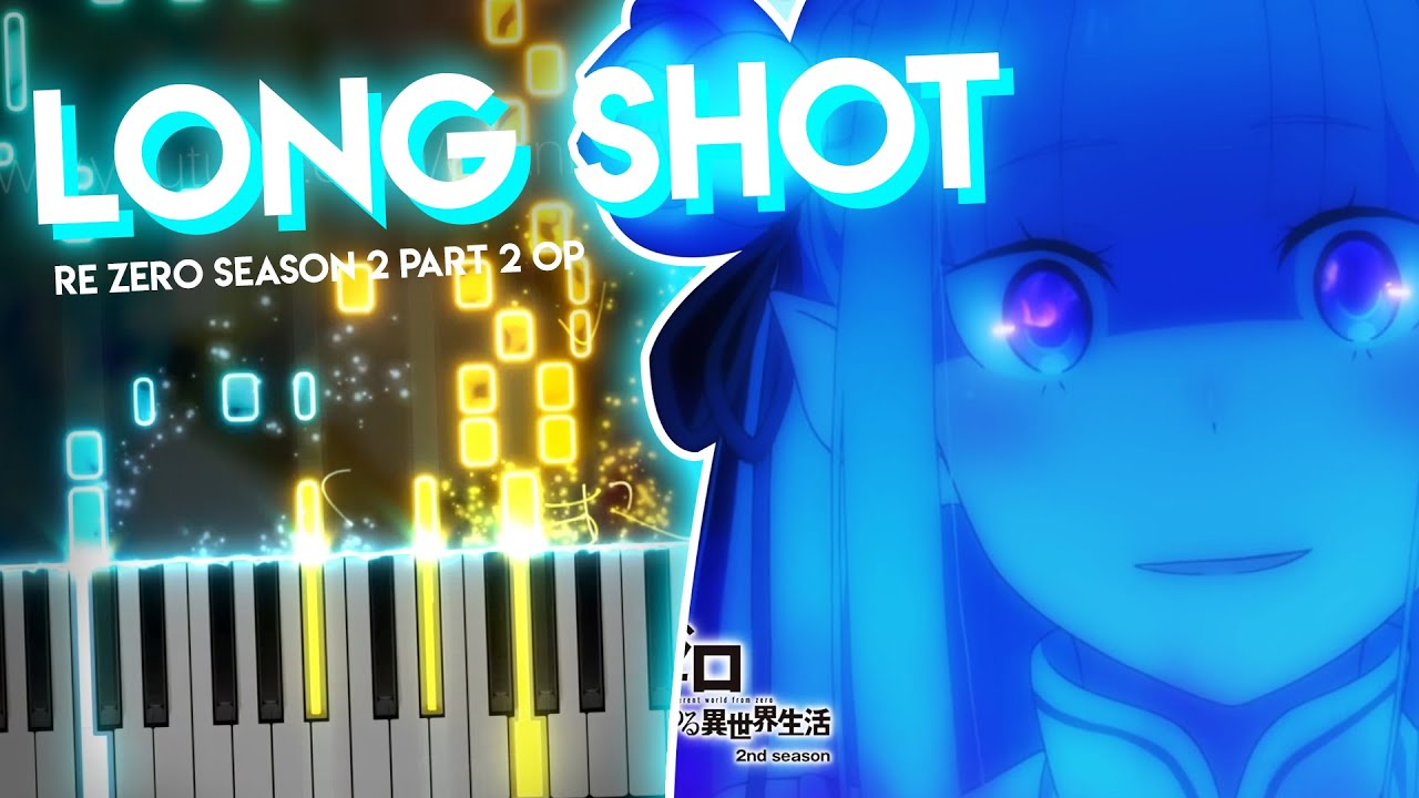 Long shot - Re:Zero kara Hajimeru Isekai Seikatsu Season 2 Part 2 OP | Piano