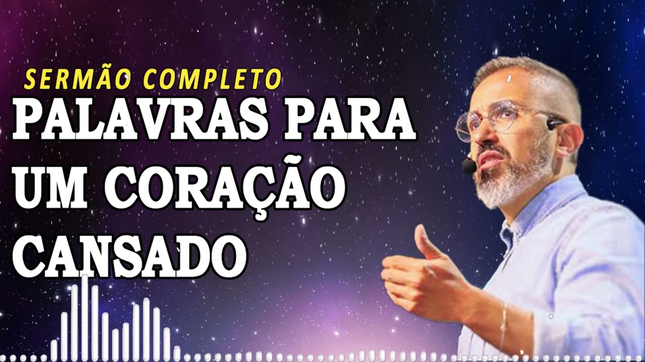 PALAVRAS PARA UM CORAÇÃO CANSADO | Diego Menin Sermões