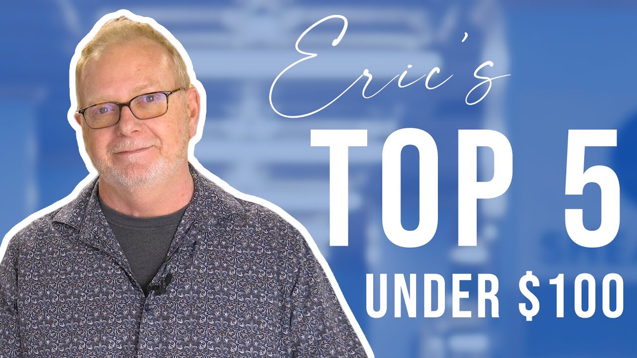 Eric’s Top 5 Under $100!
