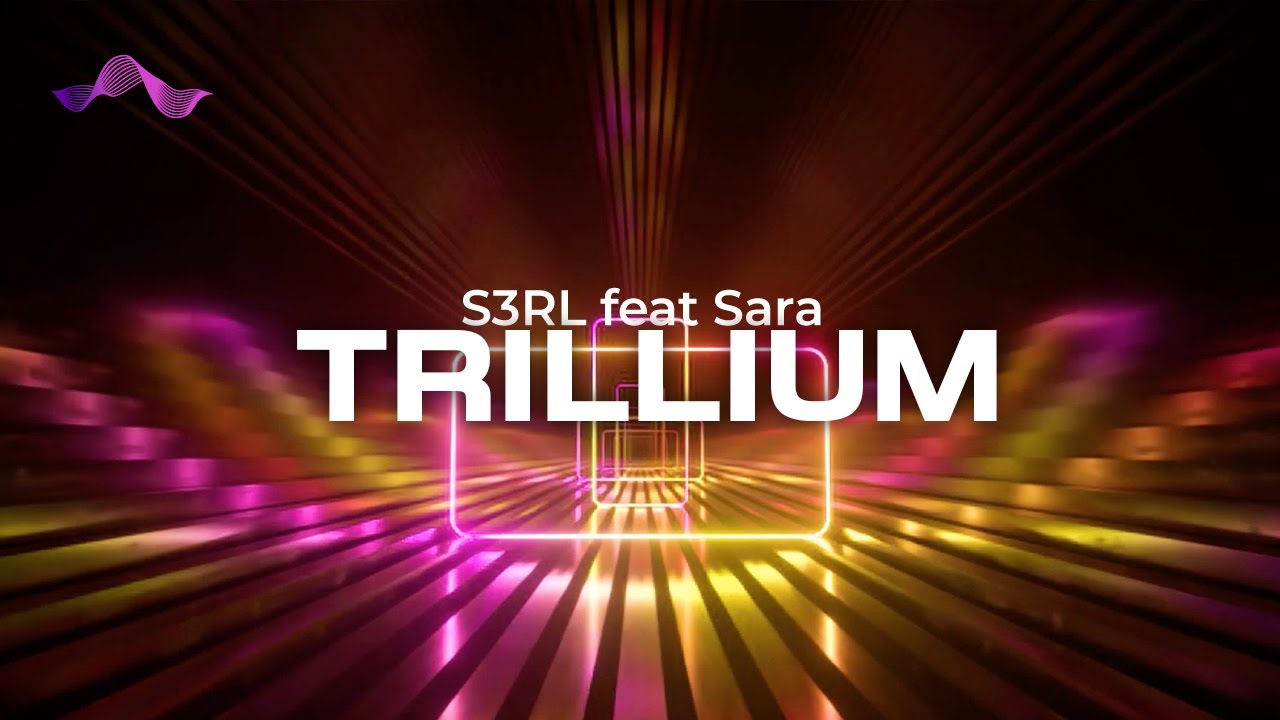 S3RL feat Sara - Trillium [lyrics]