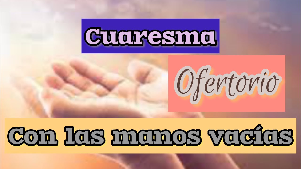 Ofertorio cuaresma CON LAS MANOS VACÍAS letra y acordes ⬇️⬇️