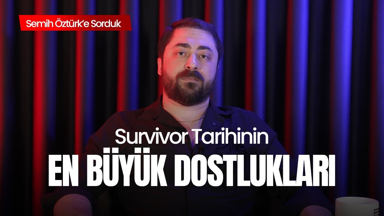 SEMİH ÖZTÜRK'E SORDUK! SURVİVOR TARİHİNİN EN İYİ DOSTLUĞU HANGİSİDİR?