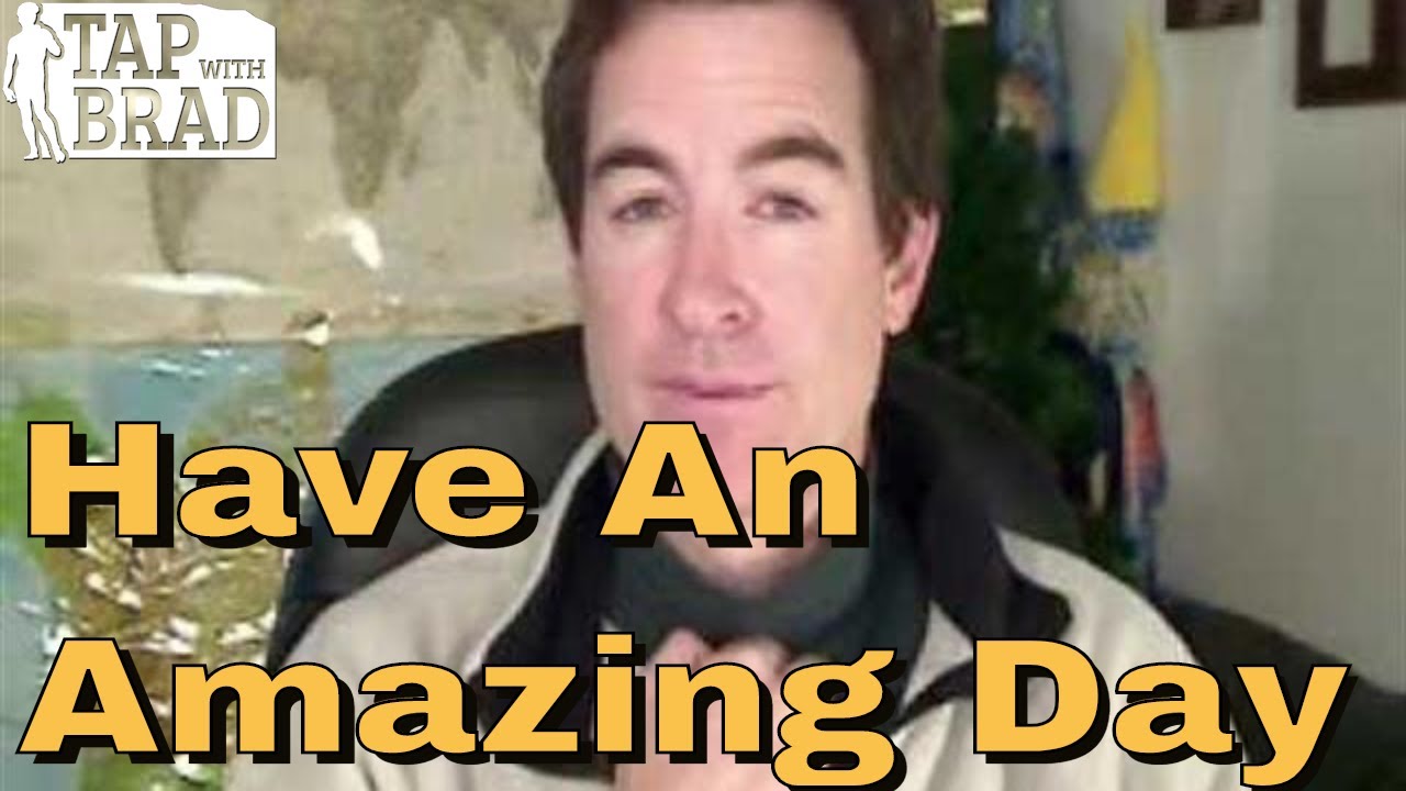 Have an Amazing Day - Tapping with Brad Yates