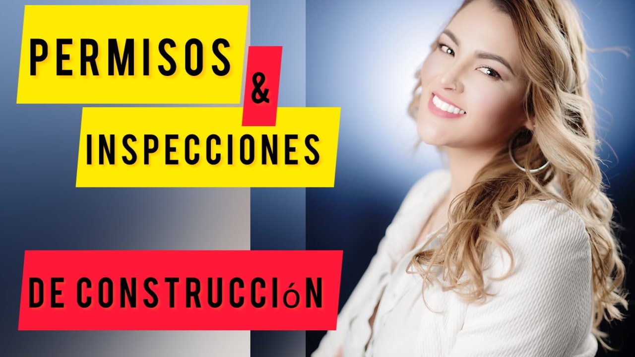 PERMISOS DE CONSTRUCCI&Oacute;N E INSPECCIONES