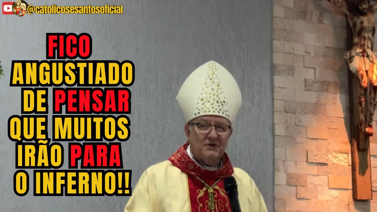 FICO ANGUSTIADO DE PENSAR QUE TANTOS HOMENS E MULHERES IRÃO PARA O INF£RNO NO BRASIL DOM ADAIR JOSÉ