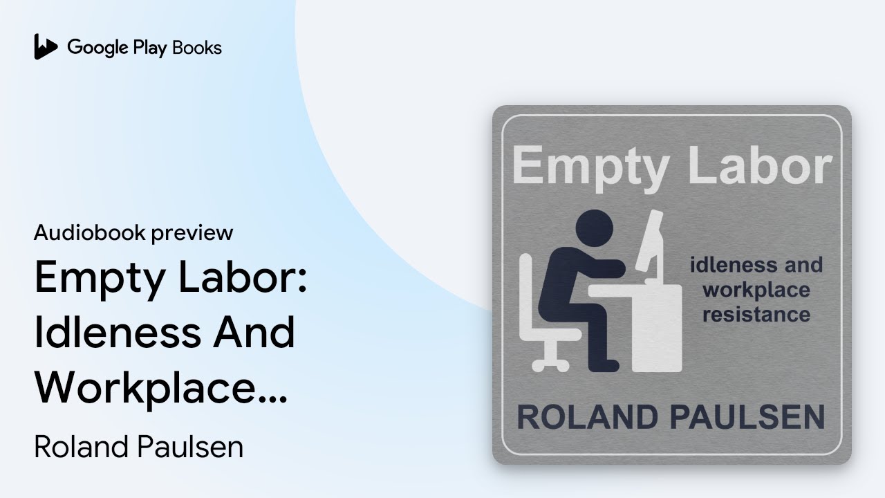 Empty Labor: Idleness And Workplace Resistance by Roland Paulsen &middot; Audiobook preview