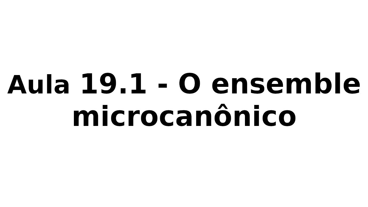 Aula 19.1 - O ensemble microcanônico