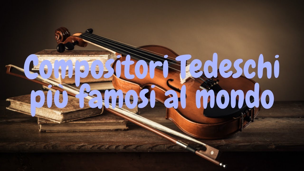 Compositori Tedeschi pi&ugrave; famosi al mondo