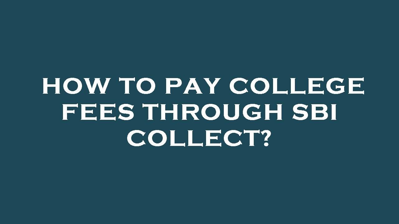 How to pay college fees through sbi collect?