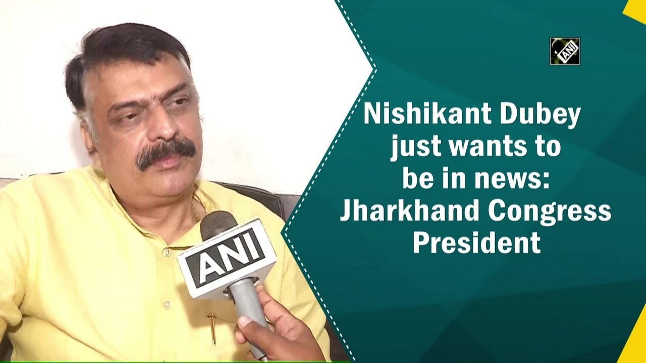 Nishikant Dubey just wants to be in news: Jharkhand Congress President