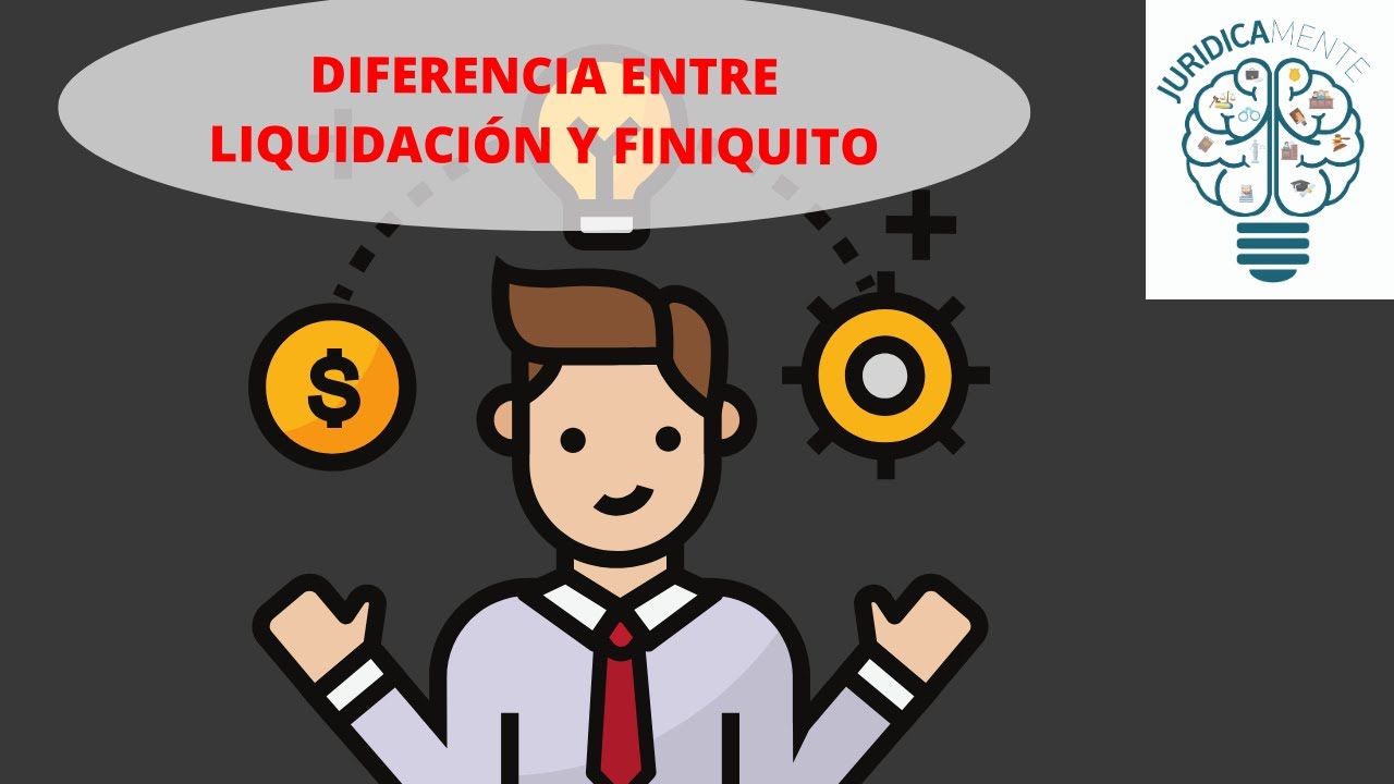 DIFERENCIA ENTRE LIQUIDACI&Oacute;N Y FINIQUITO
