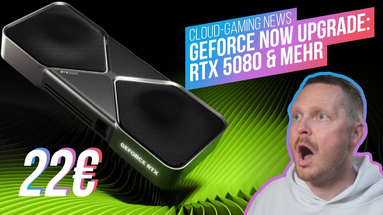 RTX 5080 f&uuml;r 22 EUR im Monat! Massives Upgrade f&uuml;r NVIDIA GeForce NOW & Mehr! | Cloud Gaming News