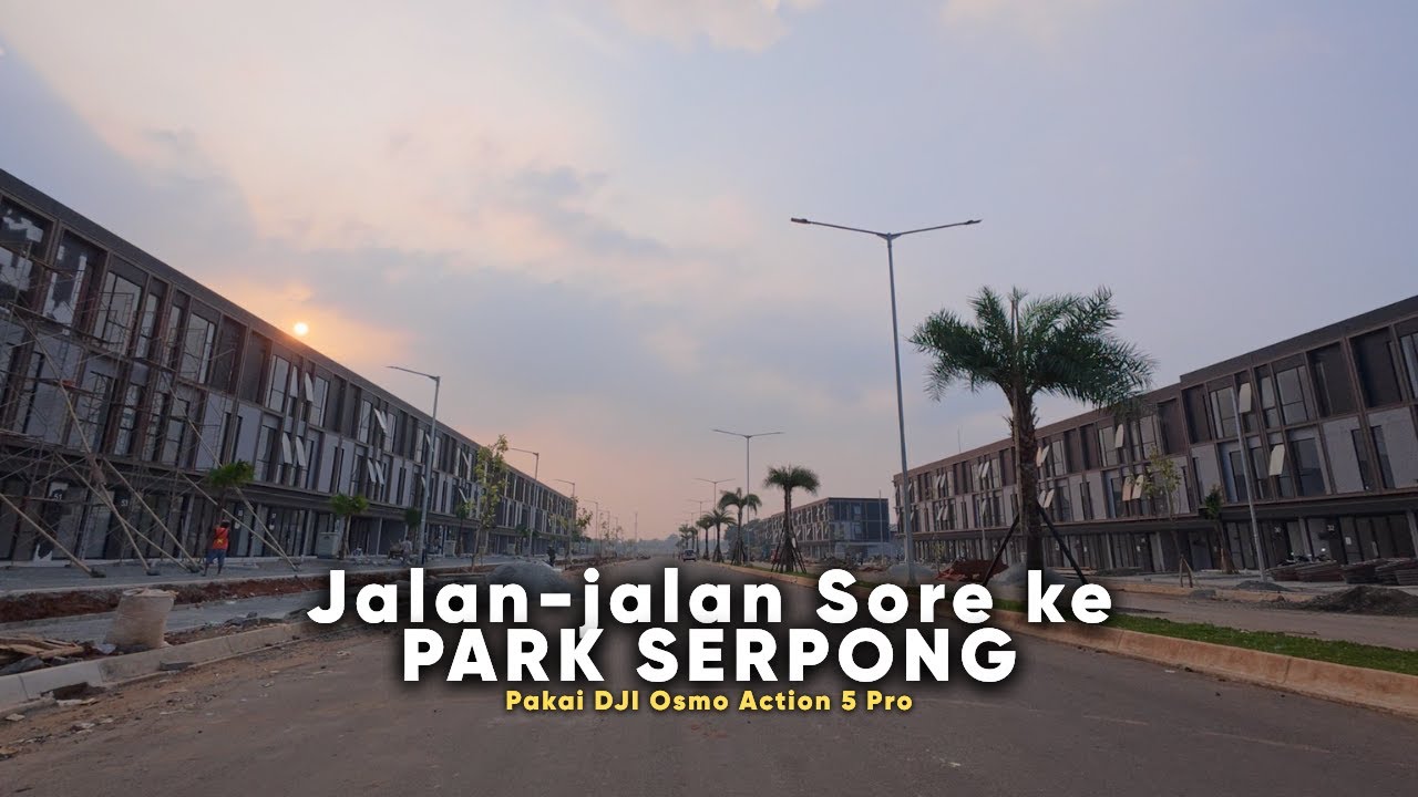 Jalan jalan Sore ke PARK SERPONG dan Area sekitarnya