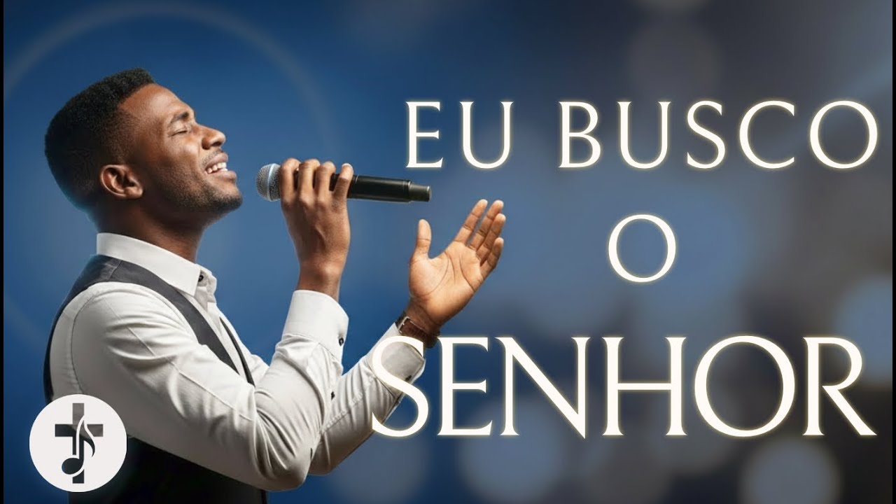 Eu Busco O SENHOR: Ouça Este Louvor Emocionante