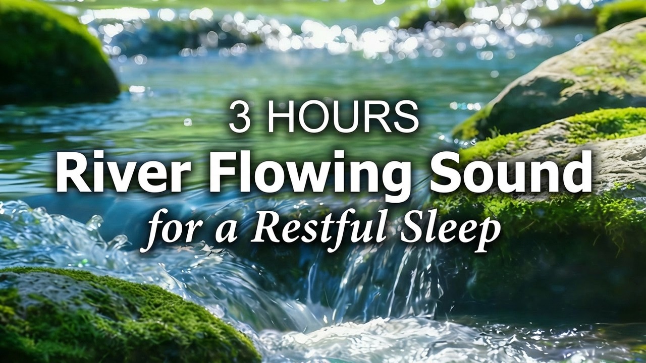 3 Hours of Crystal Clear River Sounds 💦 The Fastest Way to Sleep & Calm