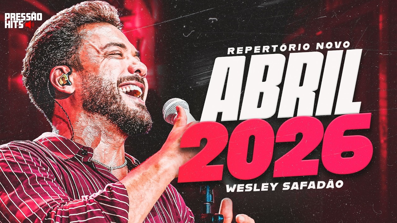 WESLEY SAFADÃO 2026 - REPERTÓRIO NOVO ABRIL - WS ATUALIZADO