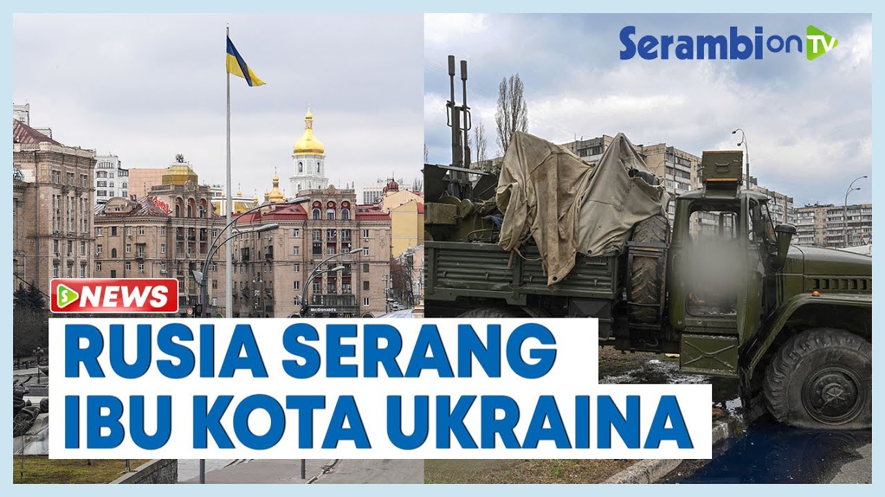 Pasukan Rusia Mulai Serbu Kiev, Ibu Kota Ukraina