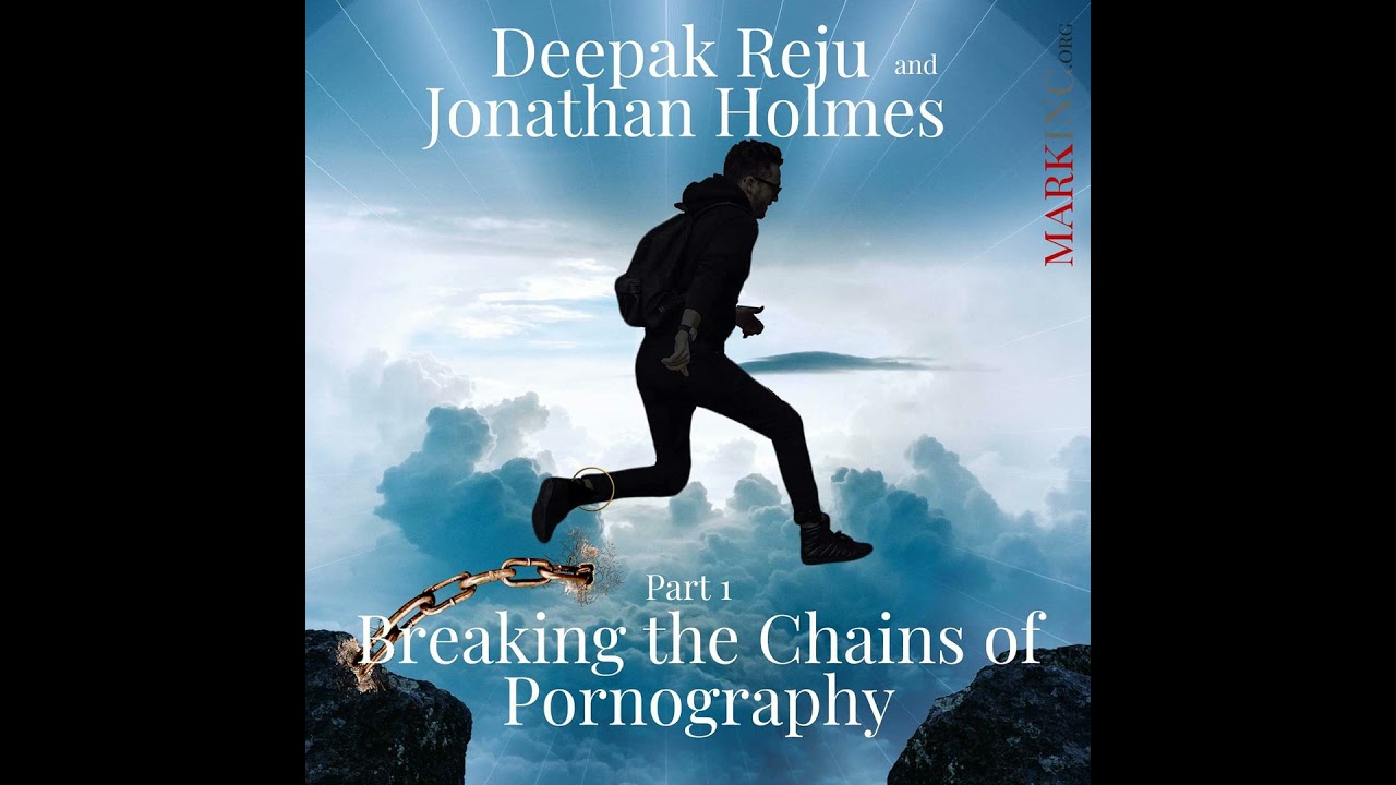 Breaking the Chains of Pornography Part 1 with Deepak Reju and Jonathan Holmes