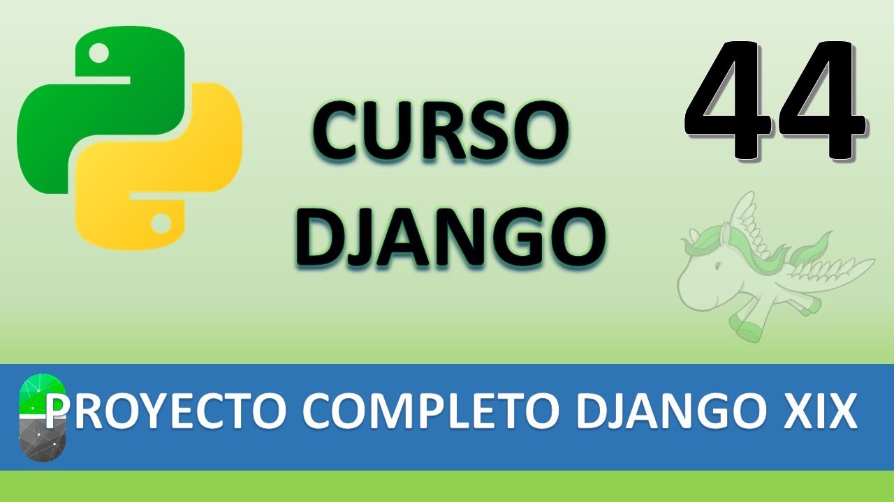 Curso Django. Proyecto web completo XIX. Vídeo 44