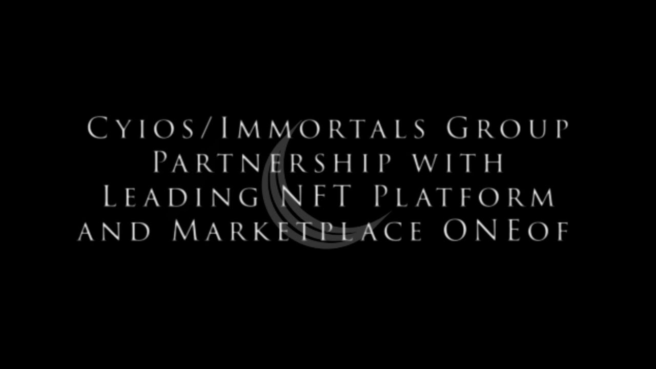 Cyios/Immortals Group Partnership with Leading NFT Platform and Marketplace ONEof