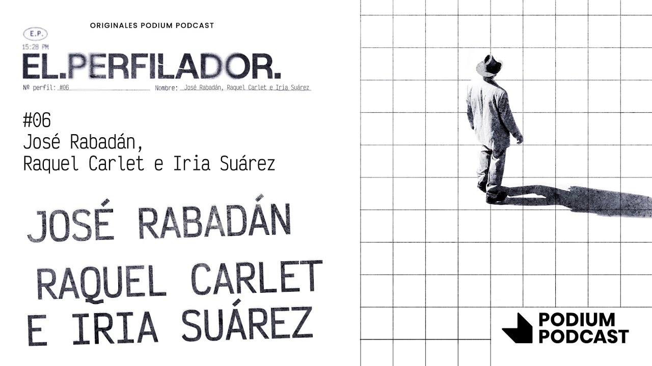 Jos&eacute; Rabad&aacute;n, Raquel Carlet e Iria Su&aacute;rez | PODCAST EL PERFILADOR