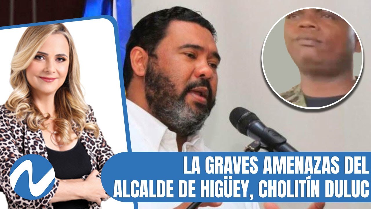 La graves amenazas del alcalde de Higüey, Cholitín Duluc | Nuria Piera
