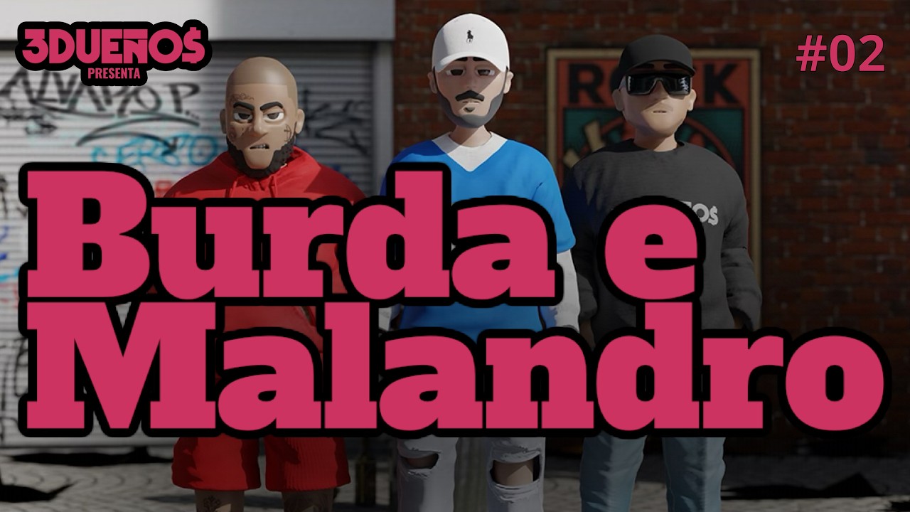 3 Dueños Presenta: Burda e Malandro Ep. #002