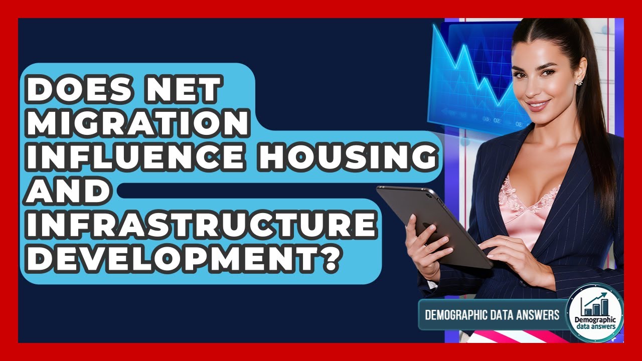 Does Net Migration Influence Housing And Infrastructure Development? - Demographic Data Answers