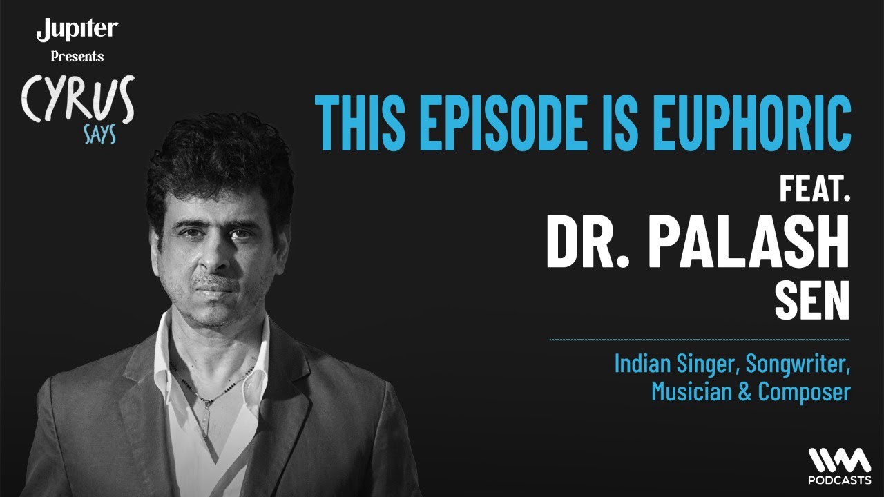 This Episode is Euphoric ft. Dr. Palash Sen |  Indian Singer, Songwriter, Musician & Composer