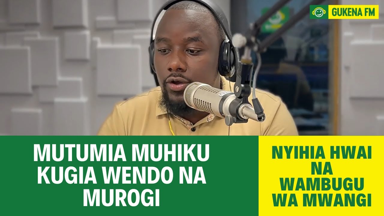 MUTUMIA MUHIKU KUGIA WENDO NA MUROGI