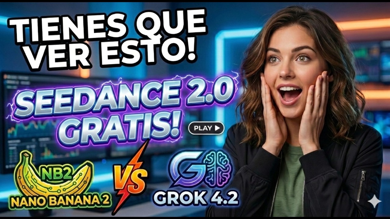 GRATIS! Seedance 2.0 / NANO BANANA 2 Vs. GROK 4.2 GRATIS!
