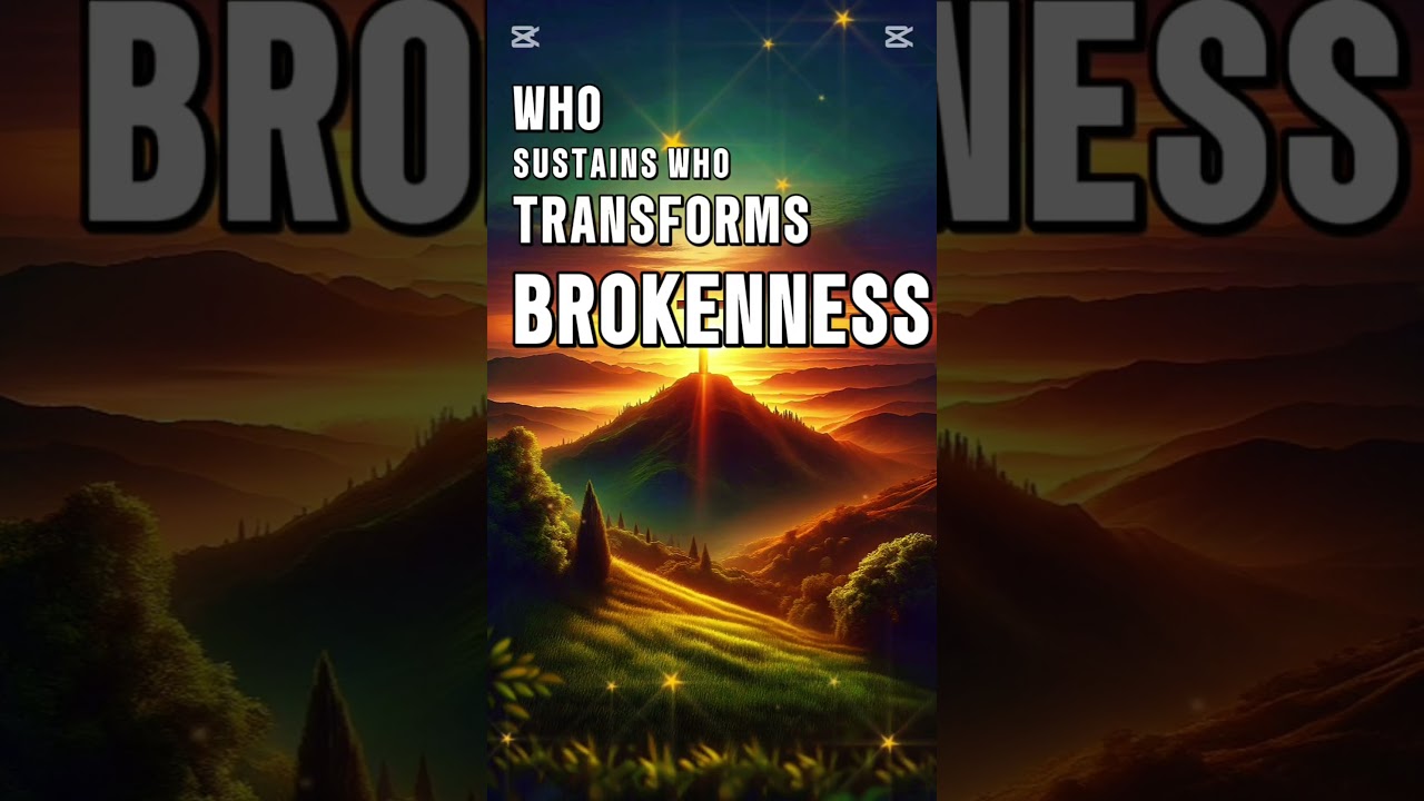 Who Sustains and Transforms Our Brokenness | Powerful Christian Message