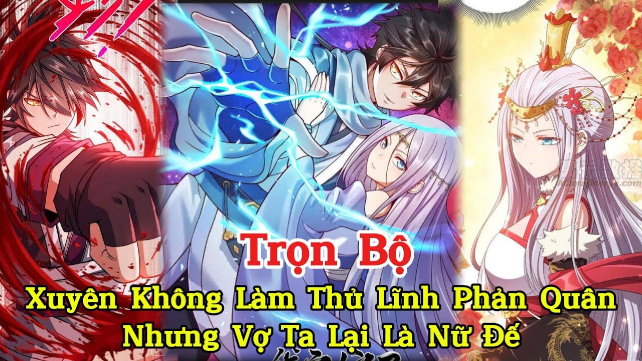 Trọn Bộ I Xuyên Không Làm Thủ Lĩnh Phản Quân Nhưng Vợ Ta Lại Là Nữ Đế.