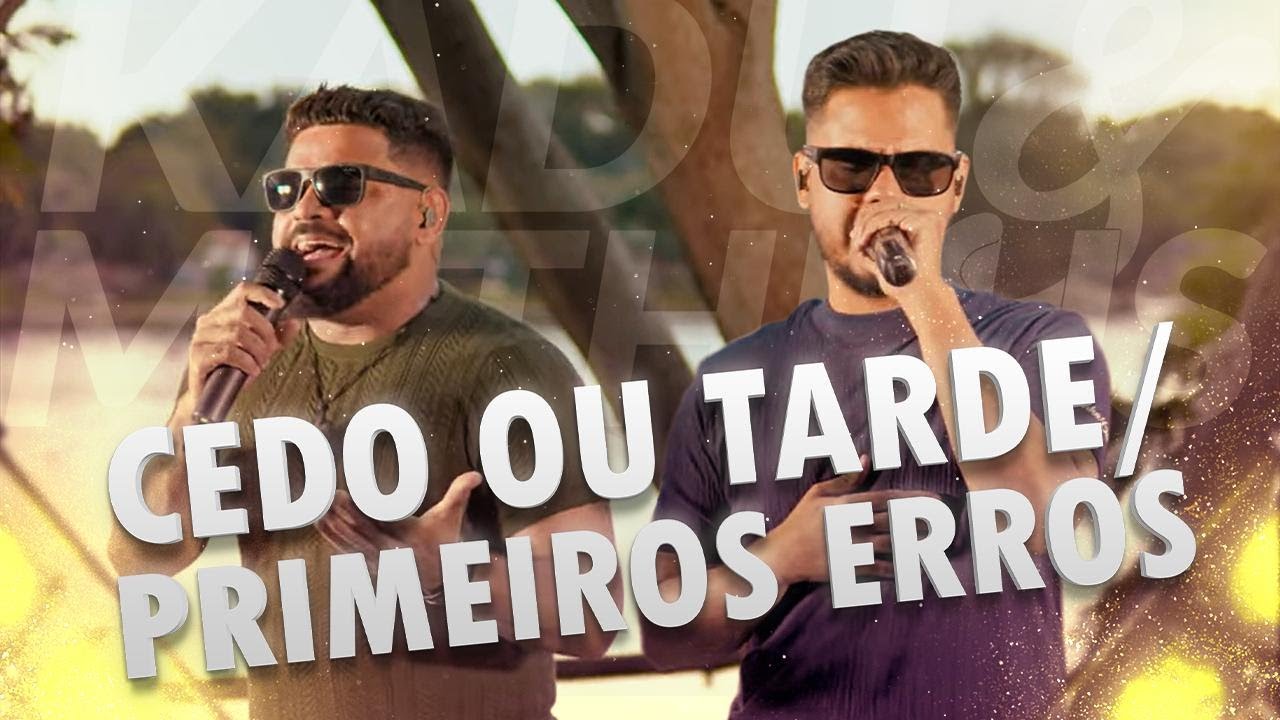 KADU E MATHEUS   CEDO OU TARDE / PRIMEIROS ERROS