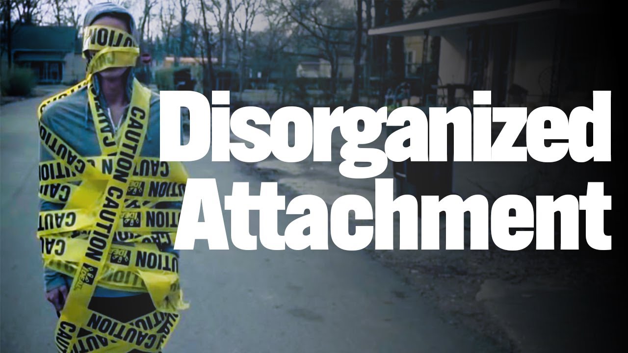 Part 4 - Disorganized Attachment