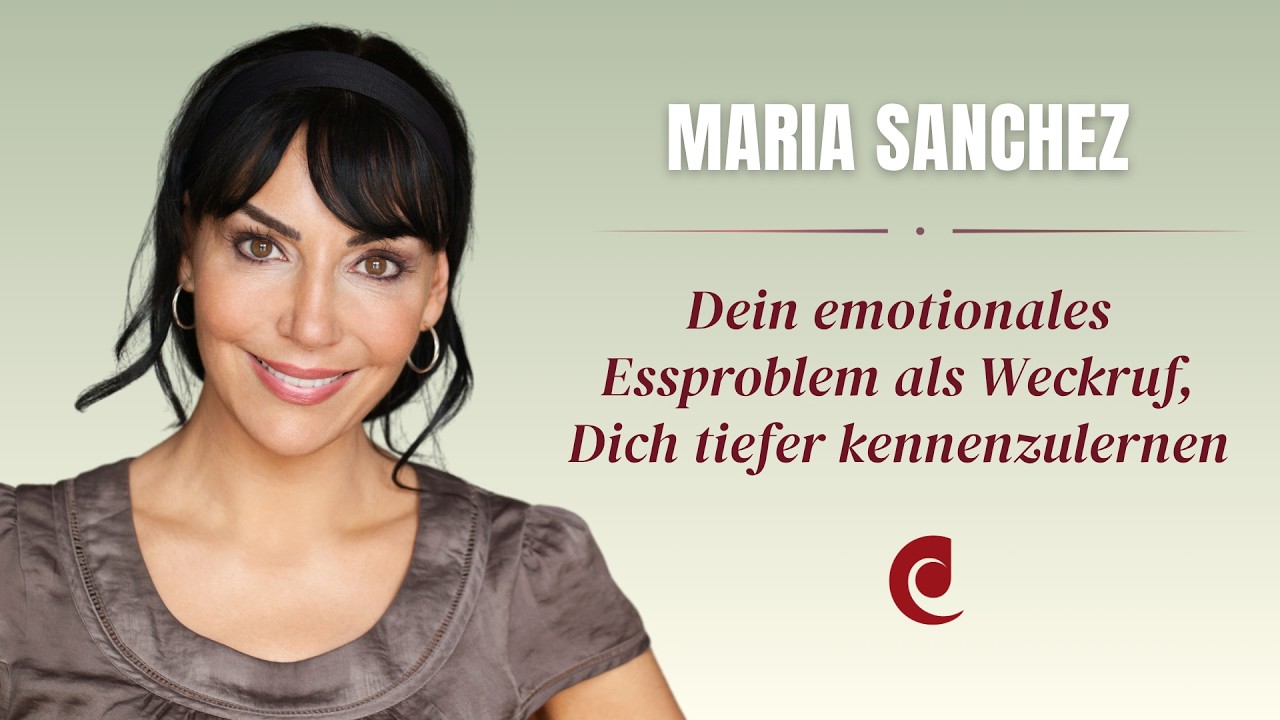 Dein emotionales Essproblem als Weckruf, Dich tiefer kennenzulernen &ndash; Ausschnitt &ndash; Maria Sanchez