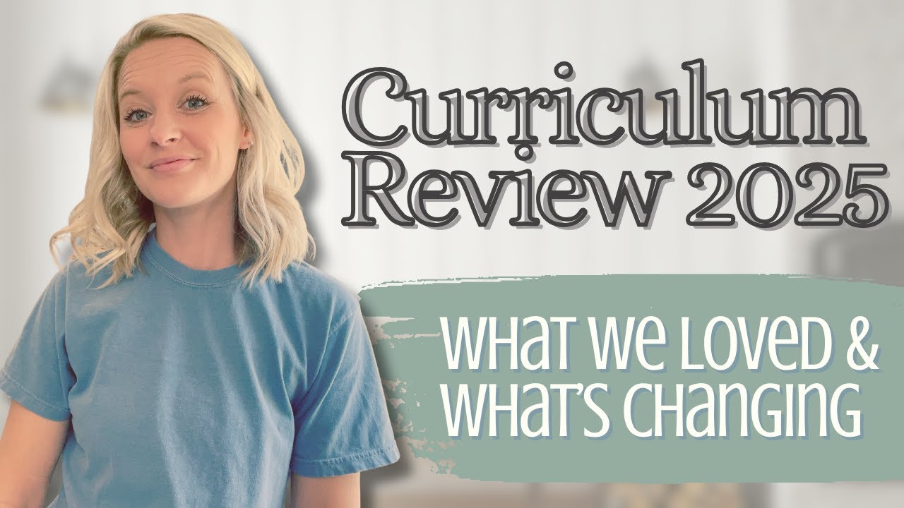 2025 Homeschool Curriculum Review | What We Loved & What We’re Changing