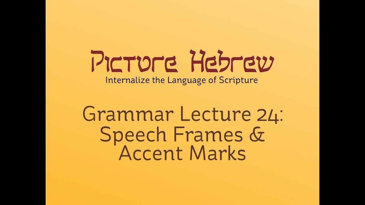 Biblical Hebrew Grammar 24: Speech Frames & Accent Marks