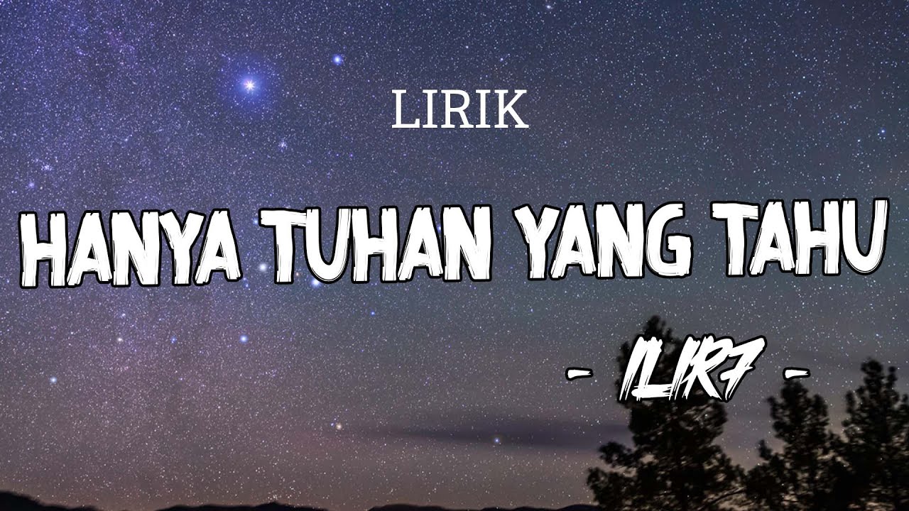 ILIR 7 - Hanya Tuhan Yang Tahu (Official Lyric Video)