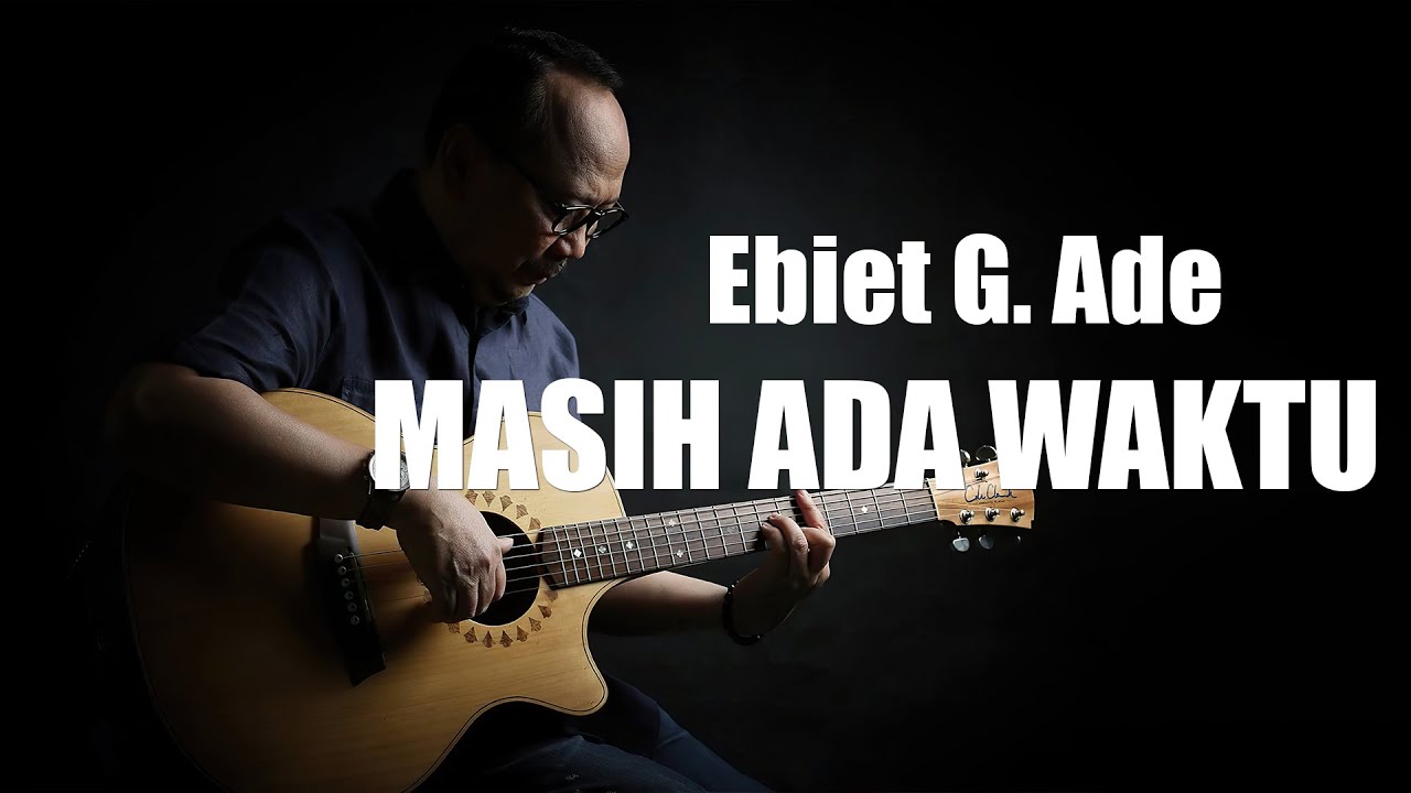 Ebiet G Ade - Masih Ada Waktu (Lirik)