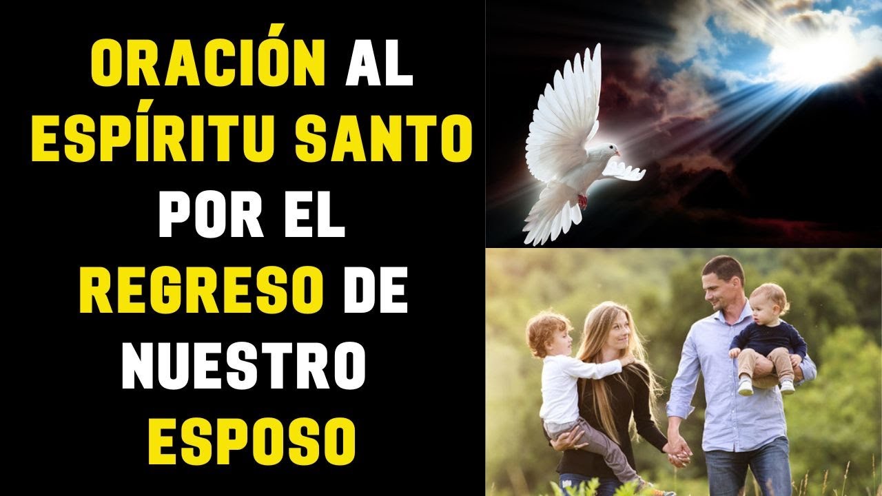 ORACIÓN AL ESPÍRITU SANTO POR EL REGRESO DE MI ESPOSO