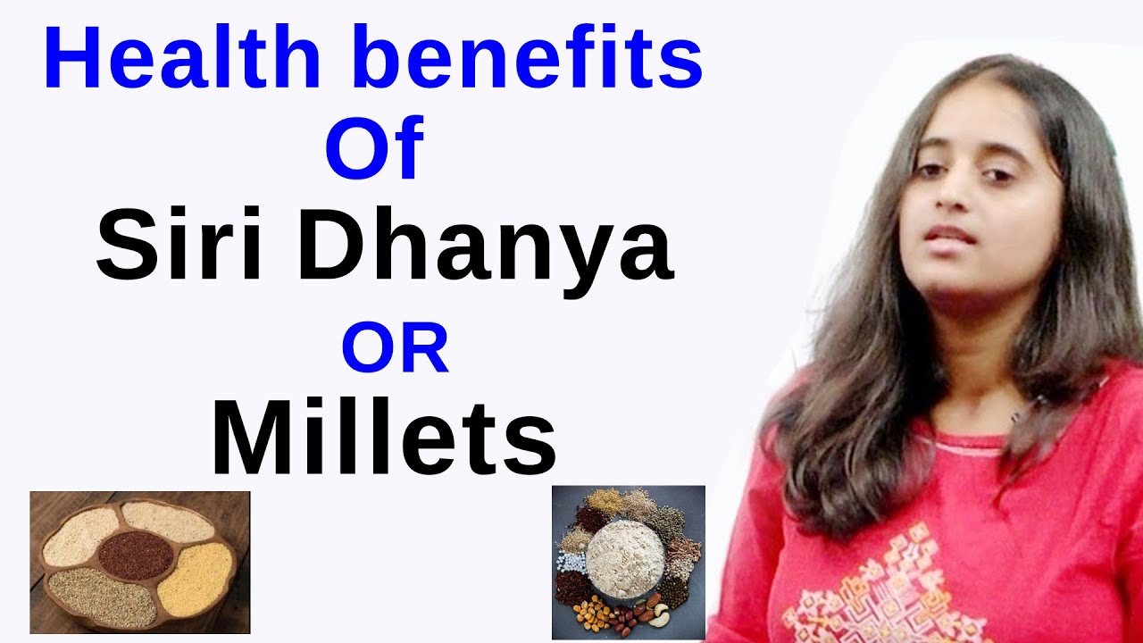 Health benefits of Siri Dhanya or Millets, Dr.Sarala Khader