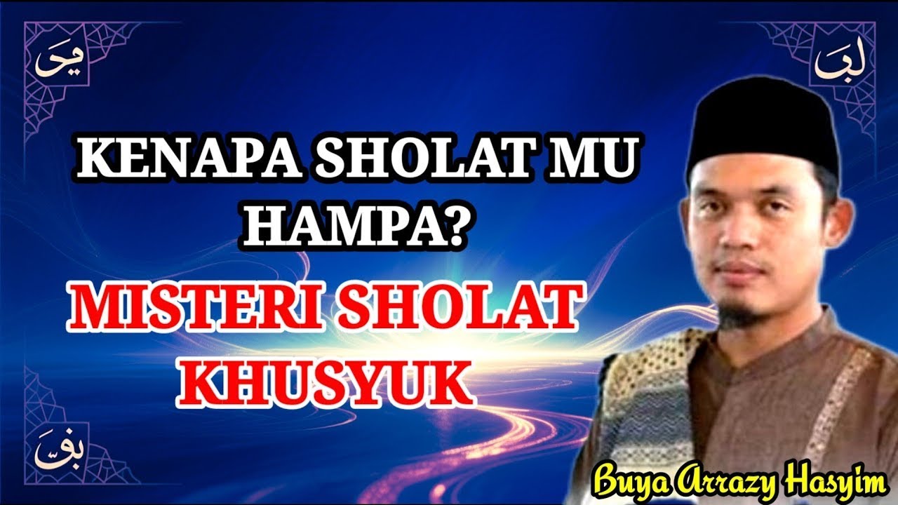Rahasia Sholat Khusyuk: Ilmu Makrifat yang Terlupakan”‼️Buya Arrazi Hasyim