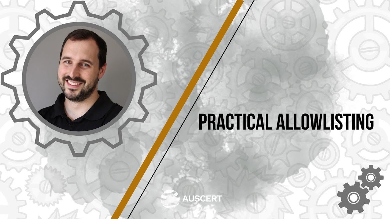 AusCERT2023 - Practical Allowlisting - David Cottingham