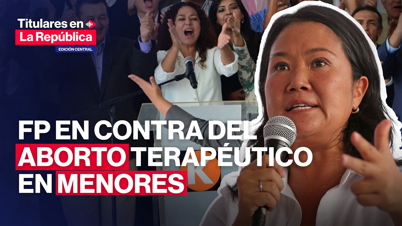🔴  KEIKO FUJIMORI señaló que FUERZA POPULAR está en contra del aborto terapéutico en menores| #TLR