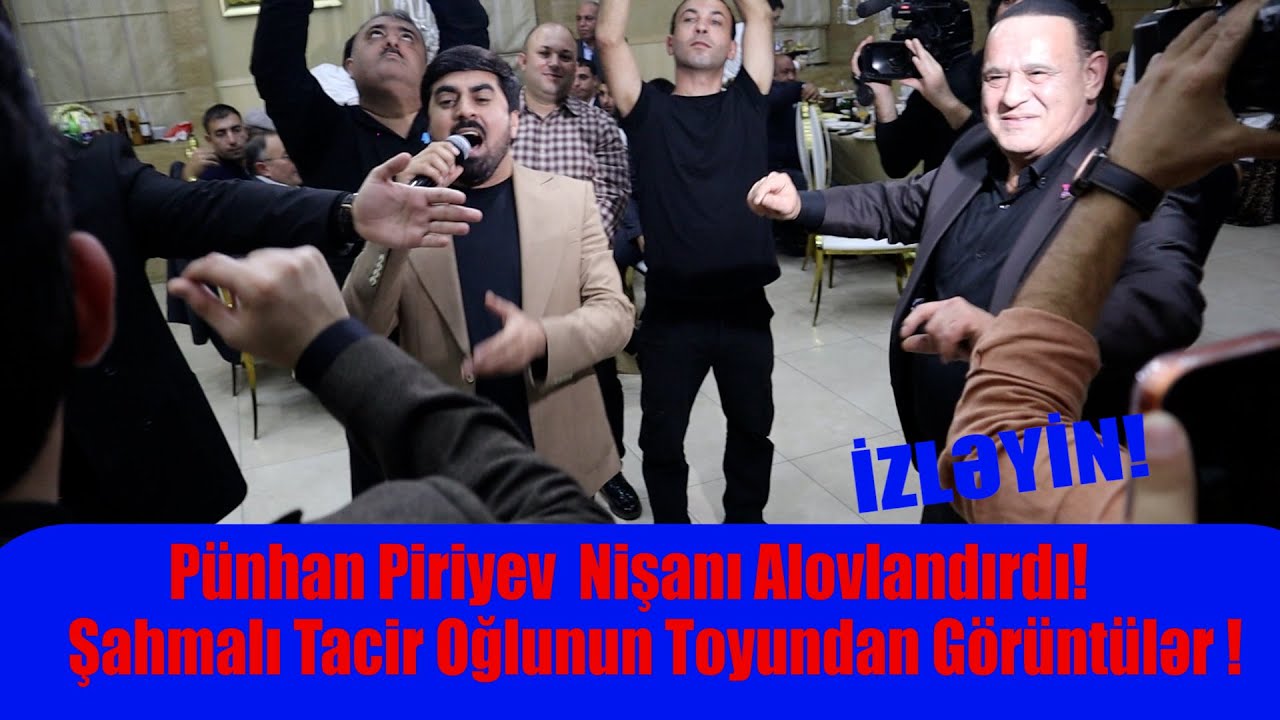 Pünhan Piriyev  Nişanı Alovlandırdı! Şahmalı Tacir Oğlunun Toyundan Görüntülər