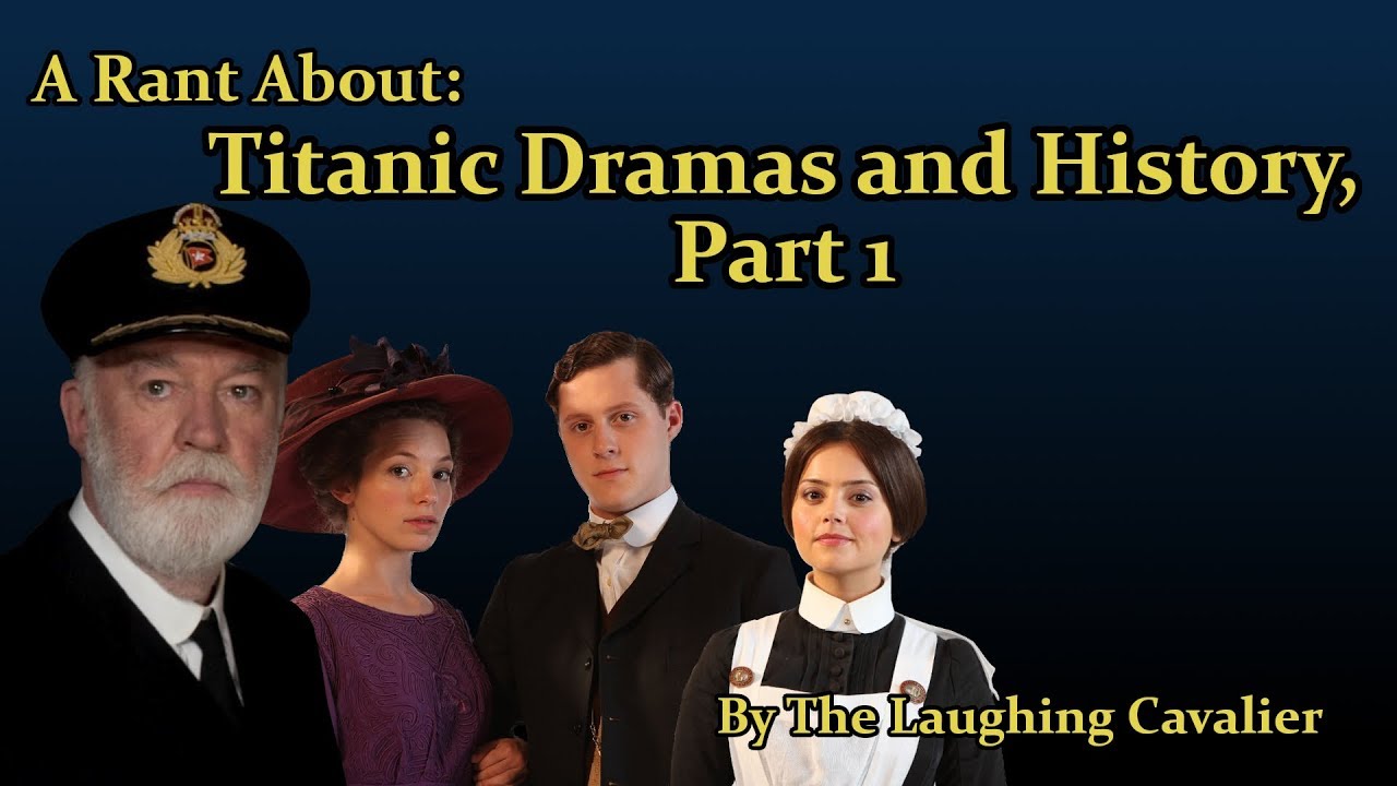 A Rant About: Titanic Dramas and History,  Part 1