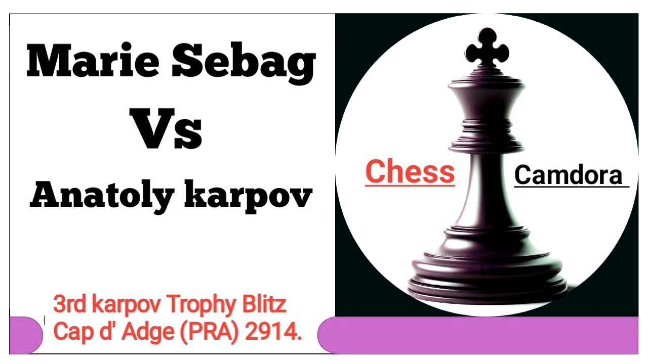 Marie Sebag vs Anatoly karpov. 3rd karpov Trophi Blitz Cap d' Adge (PRA) 2014